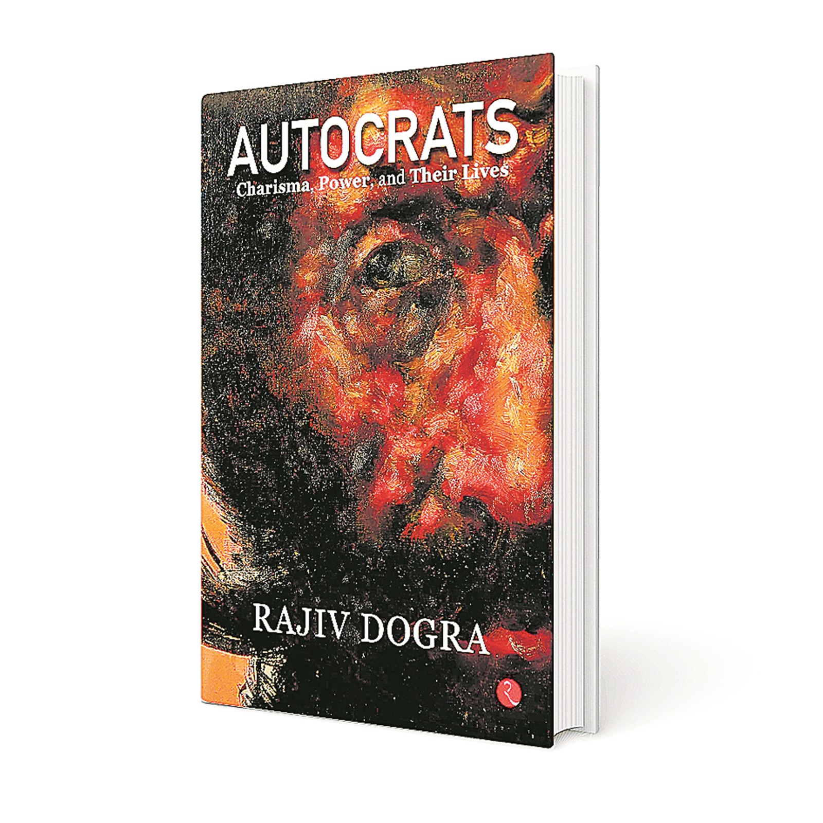 In Autocrats, former diplomat Rajiv Dogra looks at what makes